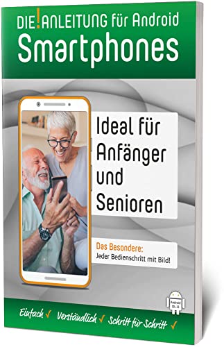 Smartphone Anleitung • Android 10/11 » Einfach • Verständlich • Schritt für Schritt: Speziell für Einsteiger und Senioren: Auch für Anfänger und Senioren