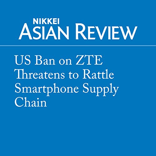 US Ban on ZTE Threatens to Rattle Smartphone Supply Chain